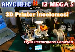 Anycubic i3 Mega S 3D Printer İncelemesi Fiyat Performans Canavarı