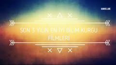 Son 3 Yılın En İyi Bilim Kurgu Filmleri