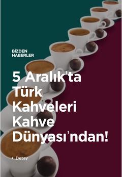 5 Aralık’ta Türk Kahveleri Kahve Dünyası’ndan!