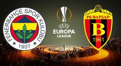 Fenerbahçe - Vardar (UEFA Playoff Turu 2. Maç)