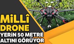 Milli drone yerin 50 metre altını bile görüyor