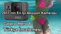 Suya Dayanıklı 4K 60Fps Aksiyon Kamerası GoPro Hero6 Türkçe İncelemesi