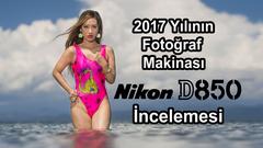 Profesyonellerin Rüyası Nikon D850'nin Türkiyedeki İlk Türkçe İncelemesi