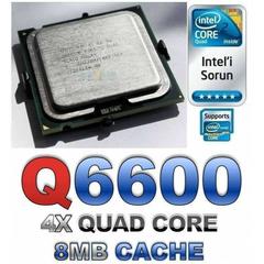  ALINIK İNTERNET CAFE İÇİN 8 ADET LAZIM Intel Core 2 Quad 6600 2.4/8/1066 fsb işlemci