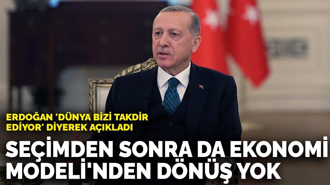 Erdoğan: 14 Mayıs'tan sonra da Türkiye Ekonomi Modeli'nden dönüş yok.