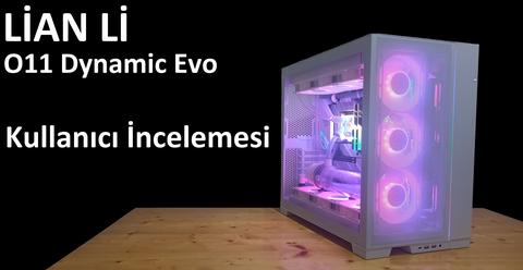 Lian Li O11 Dynamic EVO Kullanıcı İncelemesi