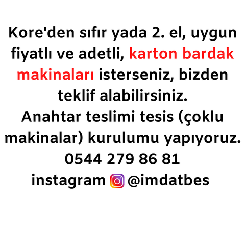 Karton bardak üretme işi yapmak isteyenler buraya