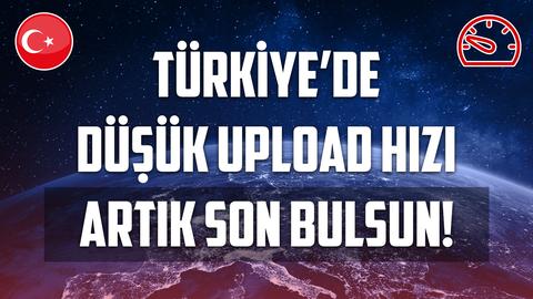 Türkiye'de Düşük Upload Hızı Saçmalığına Artık Son Verilsin! (İmza Kampanyası)
