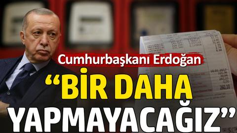 Cumhurbaşkanı Erdoğan: "Elektrikte,vatandaşımızı  zora sokacak bir fiyat uygulaması artık yapmayız"