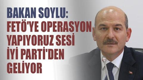 Bakan Soylu:"FETÖ'ye operasyon yapıyoruz sesi İYİ Parti'den,PKK'ya  yapıyoruz sesi HDP'den Geliyor"