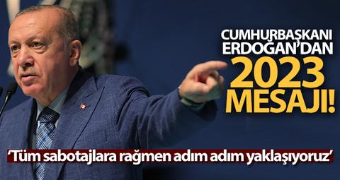 Erdoğan: 2023 hedeflerimize tüm sabotajlara rağmen adım adım yaklaşıyoruz