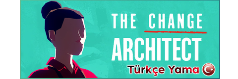 The Change Architect Türkçe Yama - YAYINLANDI [L&G Çeviri]