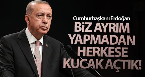 Erdoğan: 'Irk, din, dil, etnik köken ayrımı yapmadan herkese kucak açtık'