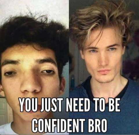 Just be confident bro- Sadece kendin ol (Black Pill)